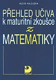 Přehled učiva k maturitní zkoušce z matematiky - Halouzka Alois