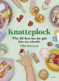 Knatteplock : Mat ditt barn kan äta själv från sex månader