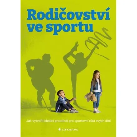 Rodičovství ve sportu - Jak vytvořit ideální prostředí pro sportovní růst svých dětí