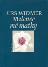 Milenec mé matky - Urs Widmer