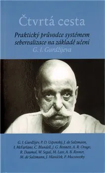 Čtvrtá cesta. Praktický průvodce systémem seberealizace na základě učení G. I. Gurdžijeva